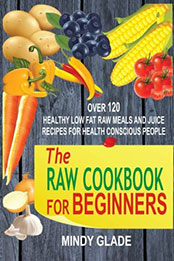 The Raw Cookbook For Beginners by Mindy Glade [EPUB: 1535375264]