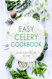 Easy Celery Cookbook by BookSumo Press [EPUB: 154414427X]