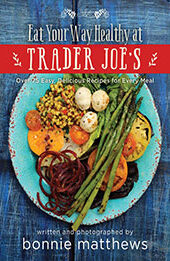 The Eat Your Way Healthy at Trader Joe's Cookbook by Bonnie Matthews [EPUB: 1634506529]