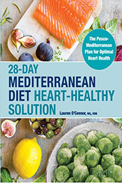 28-Day Mediterranean Diet Heart-Healthy Solution by Lauren O’Connor MS RDN [EPUB: 1638788685]