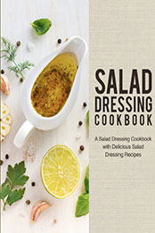 Salad Dressing Cookbook by BookSumo Press [EPUB: 1724955330]