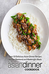 Asian Dinner Cookbook (2nd Edition) by BookSumo Press [PDF: 1794057641]
