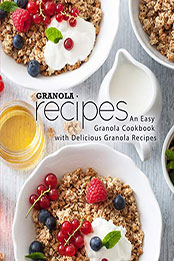 Granola Recipes (2nd Edition) by BookSumo Press [PDF: 1794251227]