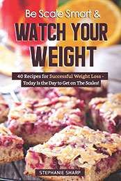 Be Scale Smart & Watch Your Weight by Stephanie Sharp [EPUB: 1797787454]