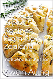 Three Famous Bread Recipes From New Zealand by Swan Aung [EPUB: B07XK1Z75J]