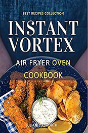 Instant Vortex Air Fryer Oven Cookbook by Julia K. Ellsworth [EPUB: B095NFMB8V]