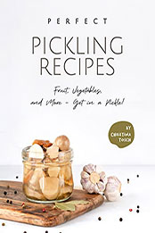 Perfect Pickling Recipes by Christina Tosch [EPUB: B097JZQH63]
