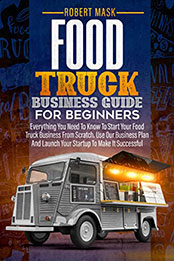 Food Truck Business Guide for Beginners by Robert Mask [EPUB: B098G49FCG]