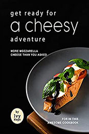 Get Ready for A Cheesy Adventure by Ivy Hope [EPUB: B09CCVMQSJ]