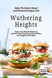 Enjoy The Classic Burger and Sandwich Recipes with Wuthering Heights by Ronny Emerson [EPUB: B09CD184MP]