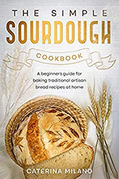 The Simple Sourdough Cookbook by Caterina Milano [EPUB: B09CDV49QK]