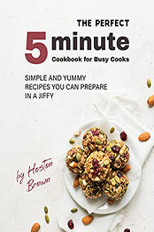 The Perfect 5-Minute Cookbook for Busy Cooks by Heston Brown [EPUB: B09CG2515L]