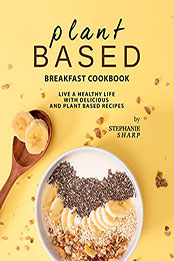 Plant Based Breakfast Cookbook by Stephanie Sharp [EPUB: B09CK1W62M]