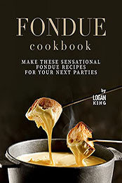 Fondue Cookbook by Logan King [EPUB: B09CKMXP9F]