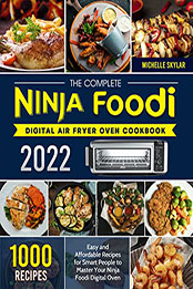 The Complete Ninja Foodi Digital Air Fryer Oven Cookbook 2022 by Michelle Skylar [EPUB: B09N7LL391]