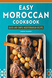 Easy Moroccan Cookbook by Aneesa Waheed [EPUB: B0B2KR21WG]