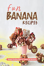 Fun Banana Recipes by Tyler Sweet [EPUB: B0B3LYRJ6J]