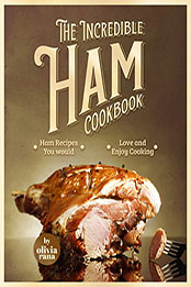 The Incredible Ham Cookbook by Olivia Rana [EPUB: B0B3MC3HMY]