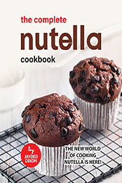 The Complete Nutella Cookbook by Jayden Dixon [EPUB: B0B3MS2DX8]