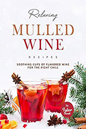 Relaxing Mulled Wine Recipes by Tyler Sweet [EPUB: B0B3WZWB4Y]