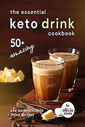 The Essential Keto Drink Cookbook by Olivia Rana [EPUB: B0B3XJ7Y5H]