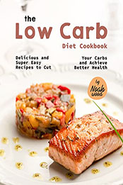 The Low Carb Diet Cookbook by Noah Wood [EPUB: B0B3XQS41W]