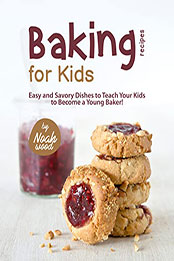 Baking Recipes for Kids by Noah Wood [EPUB: B0B3XRJ3W8]