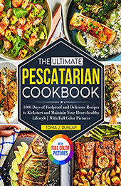 Ultimate Pescatarian Cookbook for Beginners by Tonia J. Dunlap [EPUB: B0B4DXSNJX]