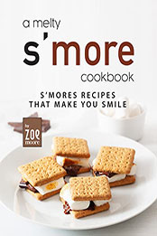 A Melty S'more Cookbook by Zoe Moore [EPUB: B0B4FT989G]