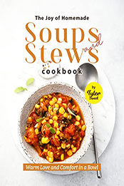 The Joy of Homemade Soups and Stews Cookbook by Tyler Sweet [EPUB: B0B4G3FSPV]