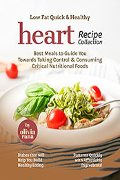 Low Fat Quick & Healthy Heart Recipe Collection by Olivia Rana [EPUB: B0B4G6S8QC]