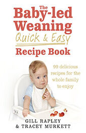 The Baby-led Weaning Quick and Easy Recipe Book by Gill Rapley [EPUB: 0091947553]
