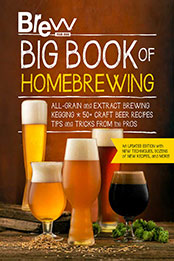 The Brew Your Own Big Book of Homebrewing, Updated Edition by Brew Your Own [EPUB: 0760374333]