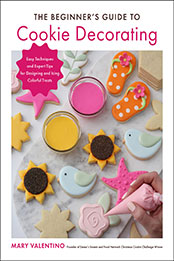 The Beginner's Guide to Cookie Decorating by Mary Valentino [EPUB: 0760374430]