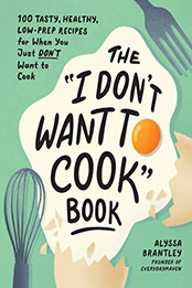 The "I Don't Want to Cook" Book by Alyssa Brantley [EPUB: 1507219199]