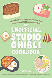 The Unofficial Studio Ghibli Cookbook by Jessica Yun [EPUB: 1646043294]