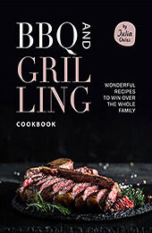 BBQ and Grilling Cookbook by Julia Chiles [EPUB: B09C11RJDQ]