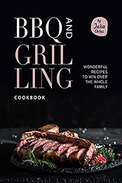 BBQ and Grilling Cookbook by Julia Chiles [EPUB: B09C11RJDQ]