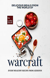 Delicious Meals from the World of Warcraft by Luke Sack [EPUB: B09C7MYRYW]