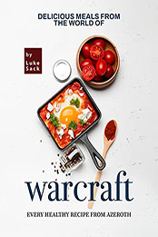 Delicious Meals from the World of Warcraft by Luke Sack [EPUB: B09C7MYRYW]