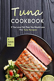 Tuna Cookbook by Stephanie Sharp [EPUB: B09C8ZHC9H]