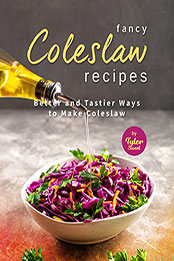 Fancy Coleslaw Recipes by Tyler Sweet [EPUB: B0B5L14BVX]