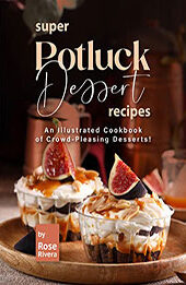 Super Potluck Dessert Recipes by Rose Rivera [EPUB: B0B5L1X2BJ]