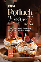 Super Potluck Dessert Recipes by Rose Rivera [EPUB: B0B5L1X2BJ]