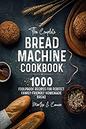 The Complete Bread Machine Cookbook by Martha J. Cannon [EPUB: B0B74P2J75]