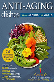 Anti-Aging Dishes from Around the World by Grace O. [EPUB: 1510768602]