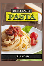 Delectable Pasta by Les Ilagan [EPUB: 1517229367]