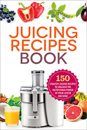 The Juicing Recipes Book by Mendocino Press [EPUB: 1623154030]