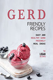 GERD Friendly Recipes by Logan King [EPUB: B09MH5RL8P]