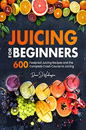 Juicing for Beginners by Dawn J. Washington [EPUB: B09NMCND37]